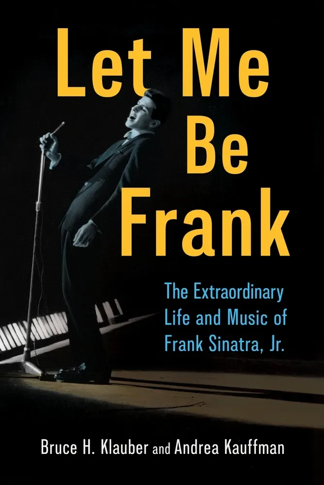 A Conversation with Bruce Klauber and Andrea Kauffman about their book, "Let Me Be Frank: The Extraordinary Life and Music of Frank Sinatra, Jr."